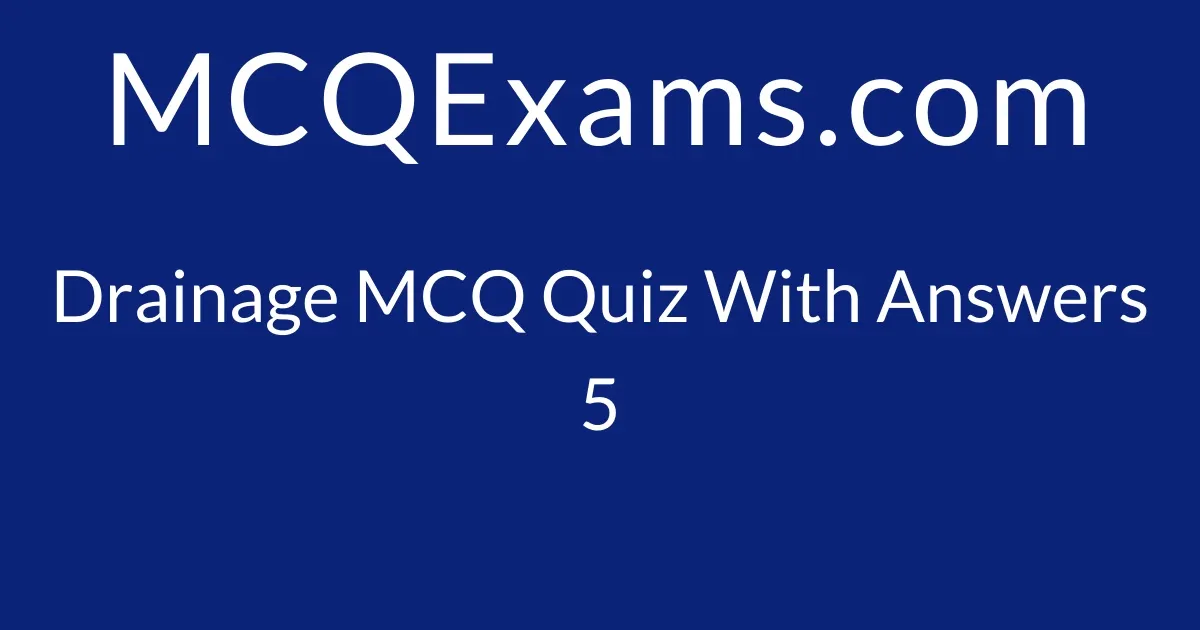 MCQ Questions For Class Geography Drainage Quiz MCQExams