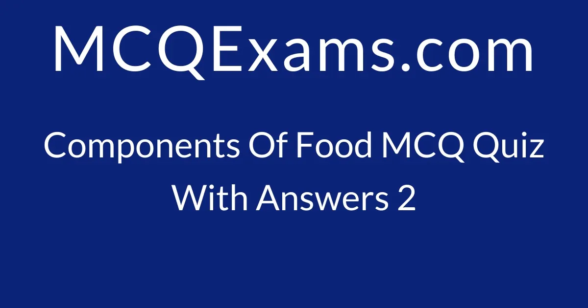 mcq-questions-for-class-6-biology-components-of-food-quiz-2-mcqexams