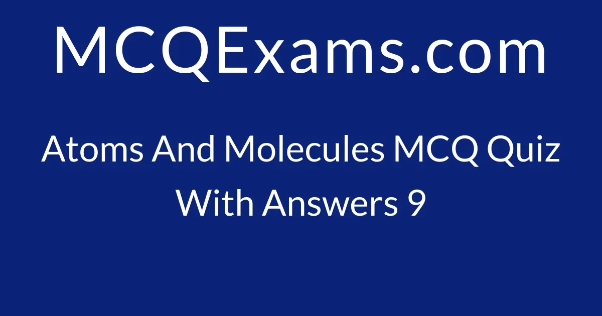 MCQ Questions For Class 9 Chemistry Atoms And Molecules Quiz 9 ...