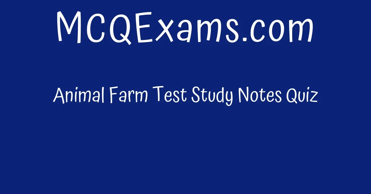 Animal Farm Test Study Notes Quiz - MCQExams.com