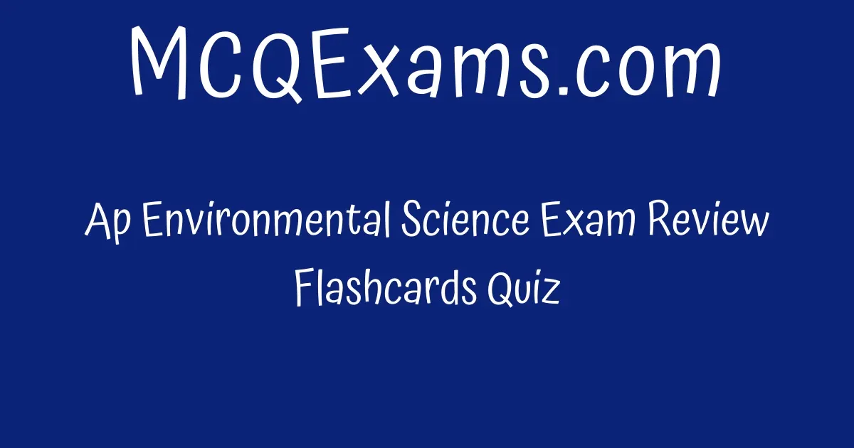 Ap Environmental Science Exam Review Flashcards Quiz - MCQExams.com