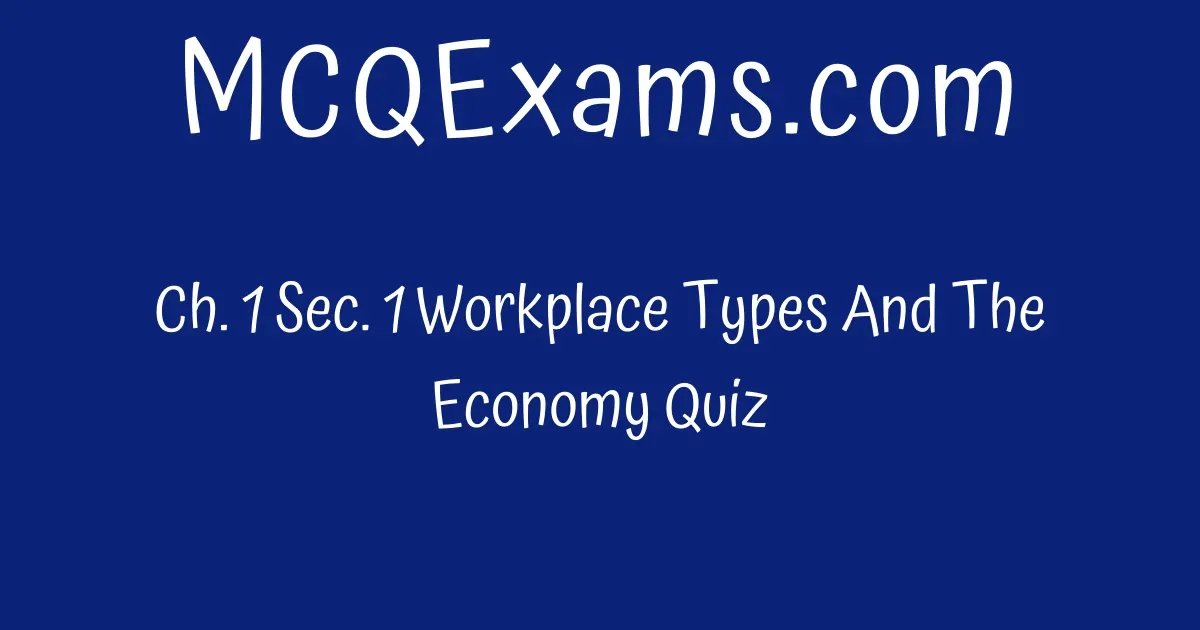 ch-1-sec-1-workplace-types-and-the-economy-quiz-mcqexams