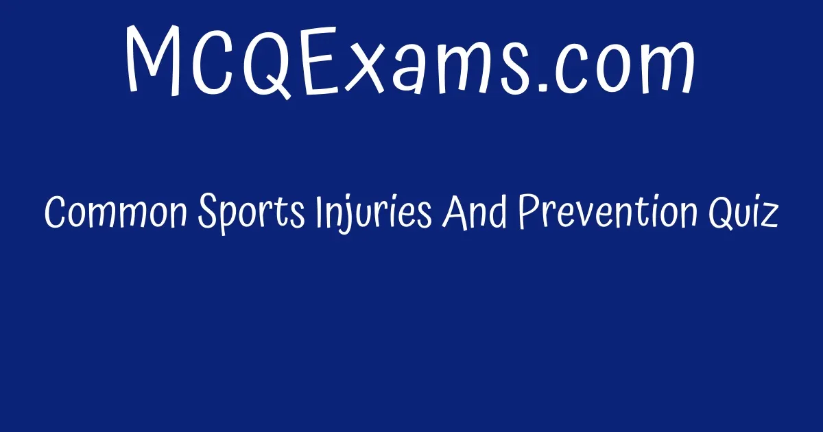 Common Sports Injuries And Prevention Quiz - MCQExams.com